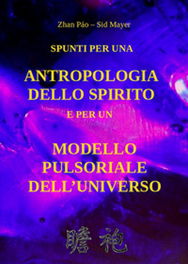 Spunti per una antropologia dello spirito e per un modello pulsoriale dell'universo - Librerie.coop
