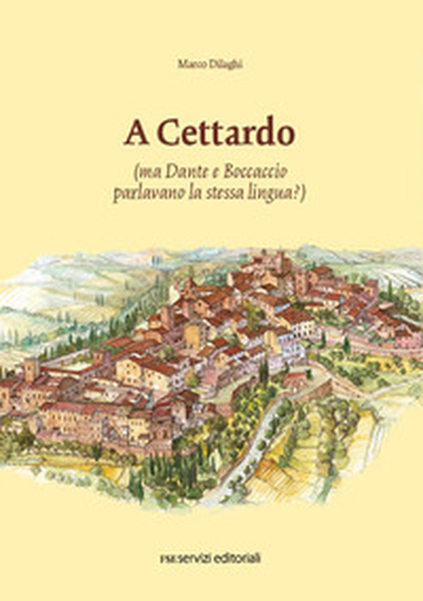 A Cettardo (ma Dante e Boccaccio parlavano la stessa lingua?) - Librerie.coop A Cettardo (ma Dante e Boccaccio parlavano la stessa lingua?) - Librerie.coop