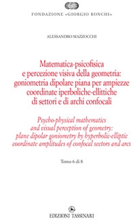 Matematica psicofisica e percezione visiva della geometria: goniometria dipolare piana per ampiezze coordinate iperboliche-ellittiche di settori e di archi confocali. Ediz italiana e inglese - Librerie.coop