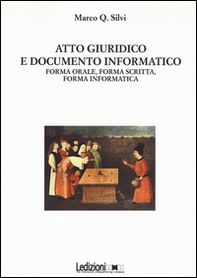 Atto giuridico e documento informatico. Forma orale, forma scritta, forma informatica - Librerie.coop