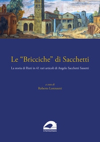 Le «Bricciche» di Sacchetti. La storia di Rieti in 41 rari articoli di Angelo Sacchetti Sassetti - Librerie.coop