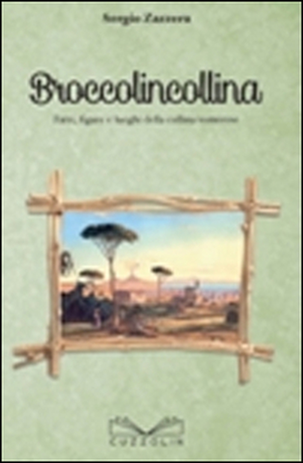 Broccolincollina. Fatti, figure e luoghi della collina vomerese - Librerie.coop Broccolincollina. Fatti, figure e luoghi della collina vomerese - Librerie.coop