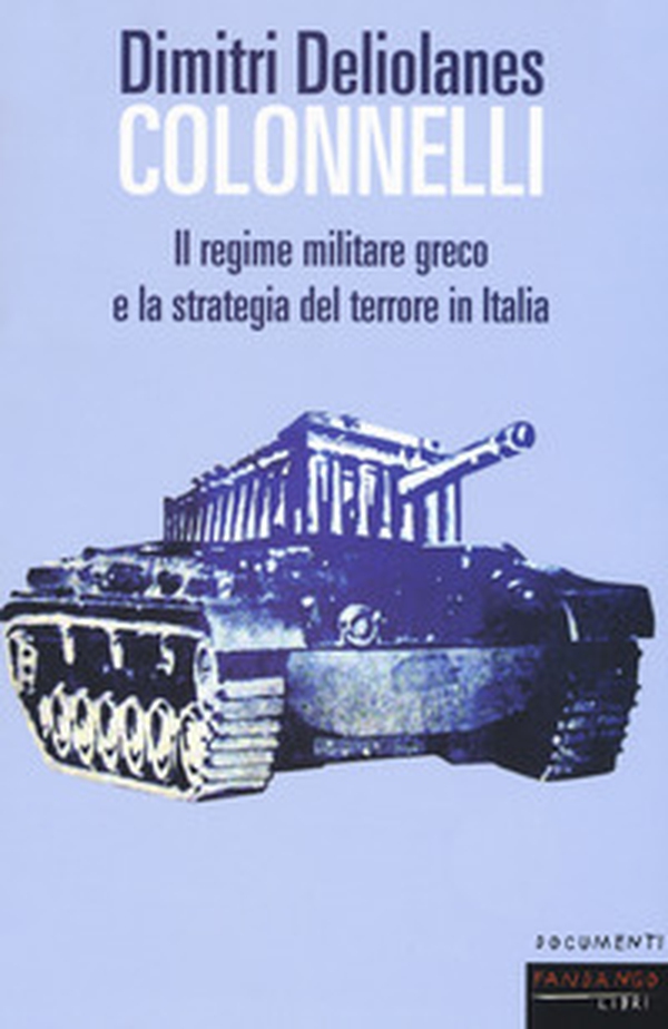 Colonnelli. Il regime militare greco e la strategia del terrore in Italia - Librerie.coop Colonnelli. Il regime militare greco e la strategia del terrore in Italia - Librerie.coop