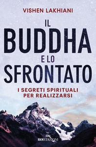 Il Buddha e lo sfrontato. I segreti spirituali per realizzarsi - Librerie.coop