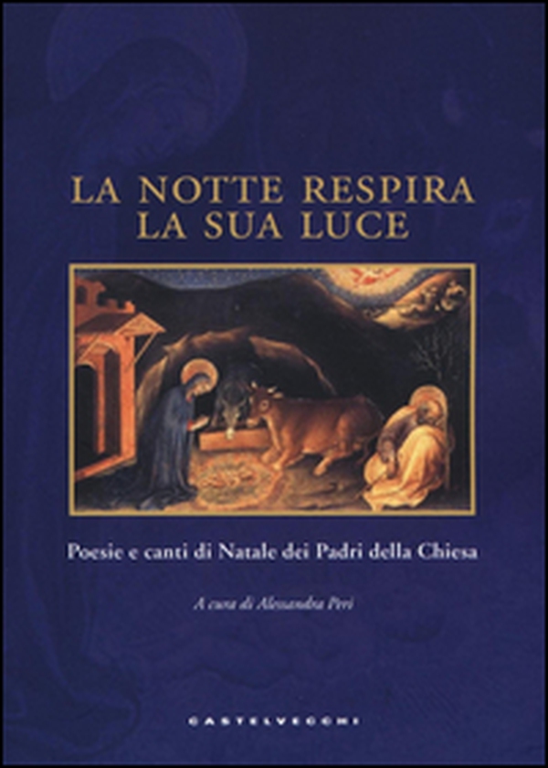 La notte respira la sua luce. Poesie e canti di Natale dei Padri della Chiesa - Librerie.coop La notte respira la sua luce. Poesie e canti di Natale dei Padri della Chiesa - Librerie.coop
