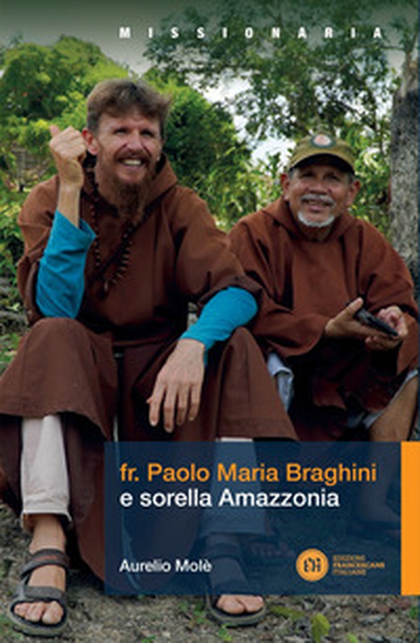Fr. Paolo Maria Braghini e sorella Amazzonia - Librerie.coop Fr. Paolo Maria Braghini e sorella Amazzonia - Librerie.coop