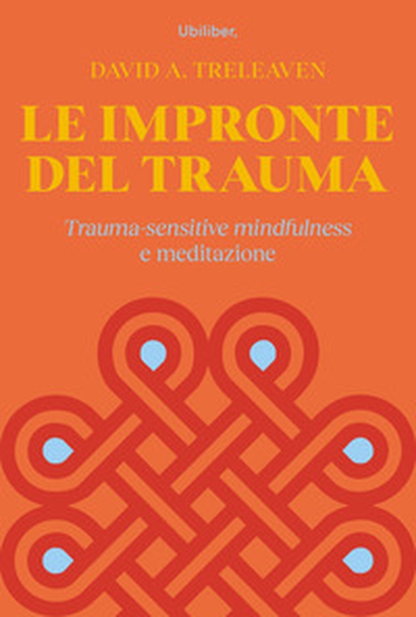 Le impronte del trauma. Trauma-sensitive mindfulness e meditazione - Librerie.coop