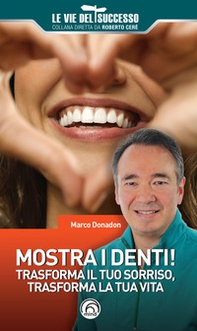 Mostra i denti! Trasforma il tuo sorriso, trasforma la tua vita - Librerie.coop