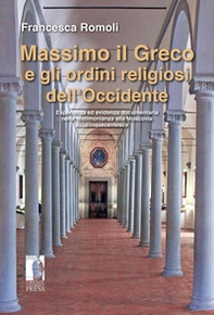 Massimo il Greco e gli ordini religiosi dell'Occidente. Esperienza ed evidenza documentaria nella testimonianza alla Moscovia cinquecentesca - Librerie.coop