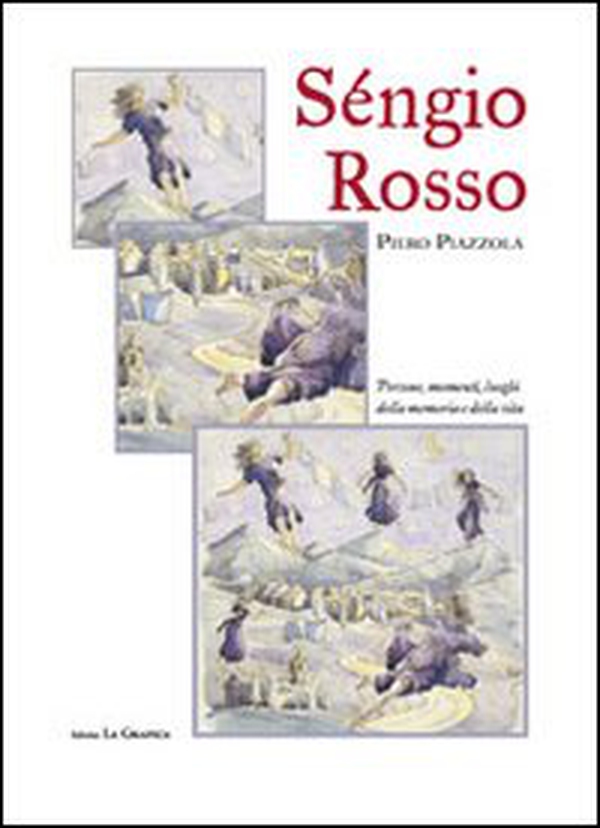 Séngio Rosso. Persone, momenti, luoghi della memoria e della vita - Librerie.coop Séngio Rosso. Persone, momenti, luoghi della memoria e della vita - Librerie.coop