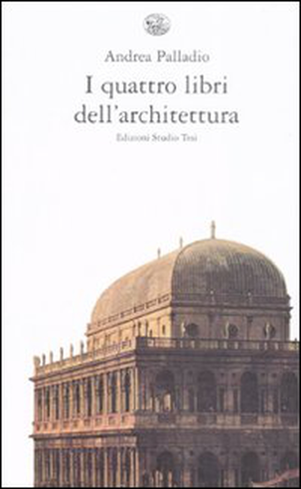I quattro libri dell'architettura - Librerie.coop I quattro libri dell'architettura - Librerie.coop