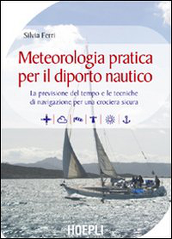 Meteorologia pratica per il diporto nautico. La previsione del tempo e le tecniche di navigazione per una crociera sicura - Librerie.coop Meteorologia pratica per il diporto nautico. La previsione del tempo e le tecniche di navigazione per una crociera sicura - Librerie.coop