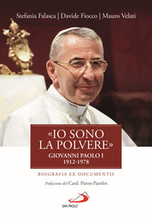 «Io sono la polvere». Giovanni Paolo I (1912-1978). Biografia ex documentis - Librerie.coop «Io sono la polvere». Giovanni Paolo I (1912-1978). Biografia ex documentis - Librerie.coop