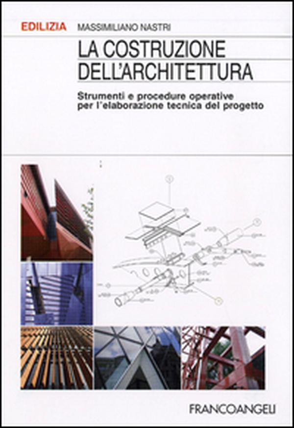 La costruzione dell'architettura. Strumenti e procedure operative per l'elaborazione tecnica del progetto - Librerie.coop