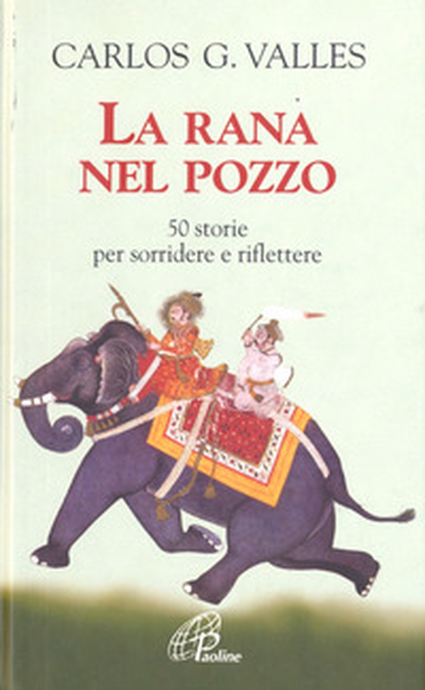 La rana nel pozzo. 50 storie per sorridere e riflettere - Librerie.coop La rana nel pozzo. 50 storie per sorridere e riflettere - Librerie.coop