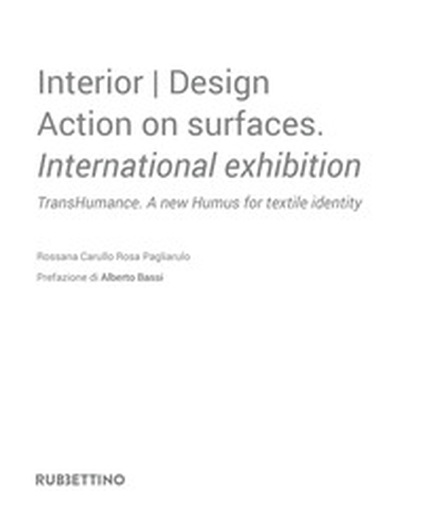 Interior design. Action on surfaces. International exhibition. TransHumance. A new humus for textile identity. Ediz. italiana - Librerie.coop Interior design. Action on surfaces. International exhibition. TransHumance. A new humus for textile identity. Ediz. italiana - Librerie.coop