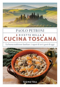 Ricette della cucina toscana. La buona tradizione familiare: i sapori di ieri, i gusti di oggi - Librerie.coop Ricette della cucina toscana. La buona tradizione familiare: i sapori di ieri, i gusti di oggi - Librerie.coop