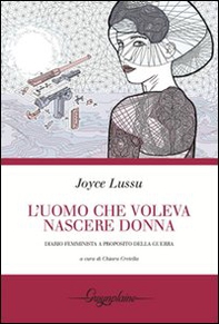 L'uomo che voleva nascere donna. Diario femminista a proposito della guerra - Librerie.coop