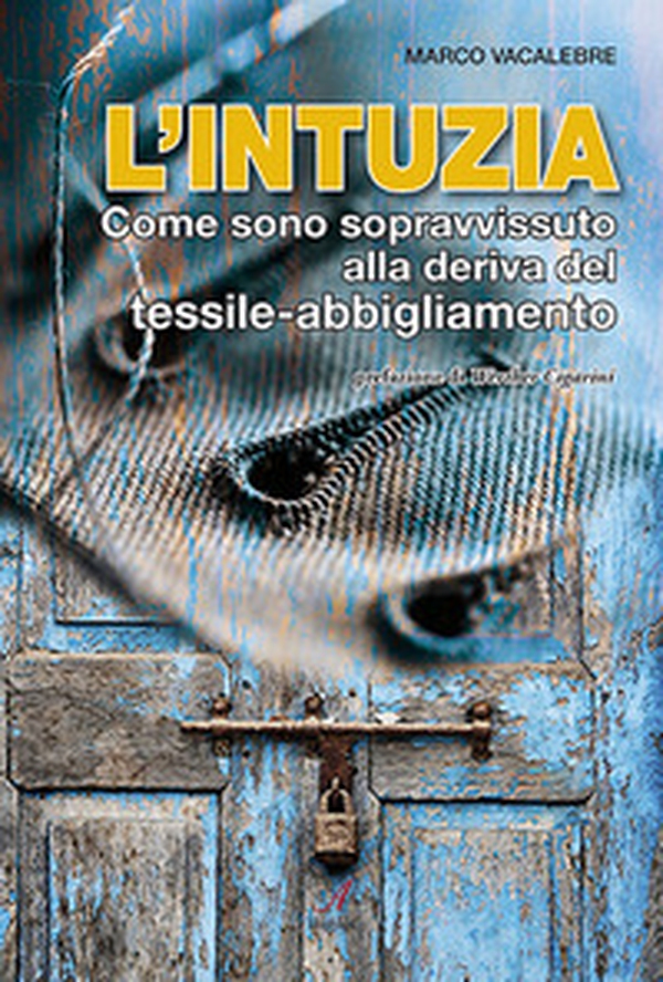 L'intuzia. Come sono sopravvissuto alla deriva del tessile-abbigliamento - Librerie.coop L'intuzia. Come sono sopravvissuto alla deriva del tessile-abbigliamento - Librerie.coop