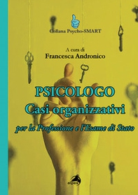 Psicologo. Casi organizzativi. Per la Professione e l'Esame di Stato - Librerie.coop