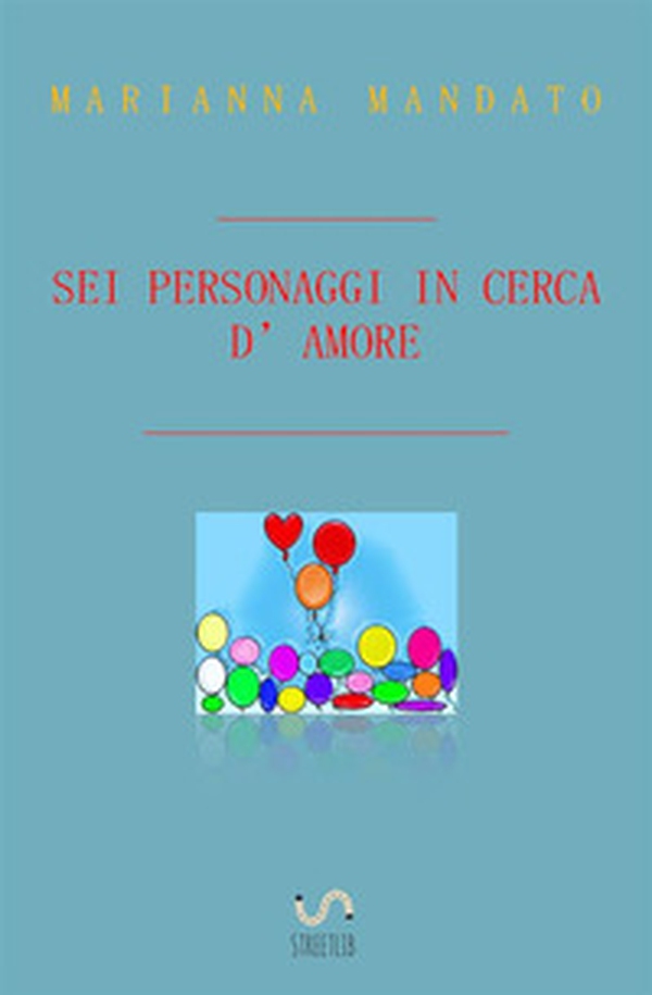 Sei personaggi in cerca d'amore - Librerie.coop Sei personaggi in cerca d'amore - Librerie.coop