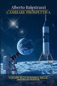 Cambiare prospettiva. Viaggio alla scoperta della (neuro)diversità - Librerie.coop