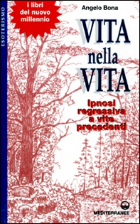 Vita nella vita. Ipnosi regressiva a vite precedenti - Librerie.coop