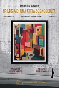 Trilogia di una città sconosciuta. Urban Express-A quest'ora Rodolfo dorme-Uskudar - Librerie.coop Trilogia di una città sconosciuta. Urban Express-A quest'ora Rodolfo dorme-Uskudar - Librerie.coop