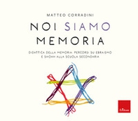 Noi siamo memoria. Didattica della memoria: percorsi su ebraismo e Shoah alla scuola secondaria - Librerie.coop