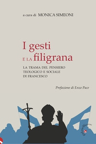 I gesti e la filigrana. La trama del pensiero teologico e sociale di Francesco - Librerie.coop