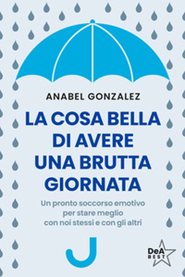 La cosa bella di avere una brutta giornata. Un pronto soccorso emotivo per stare meglio con noi stessi e con gli altri - Librerie.coop La cosa bella di avere una brutta giornata. Un pronto soccorso emotivo per stare meglio con noi stessi e con gli altri - Librerie.coop
