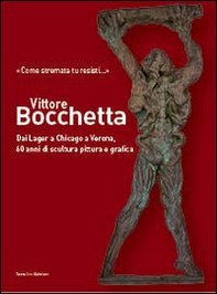Vittore Bocchetta. Dai lager a Chicago a Verona, 60 anni di scultura pittura e grafica - Librerie.coop