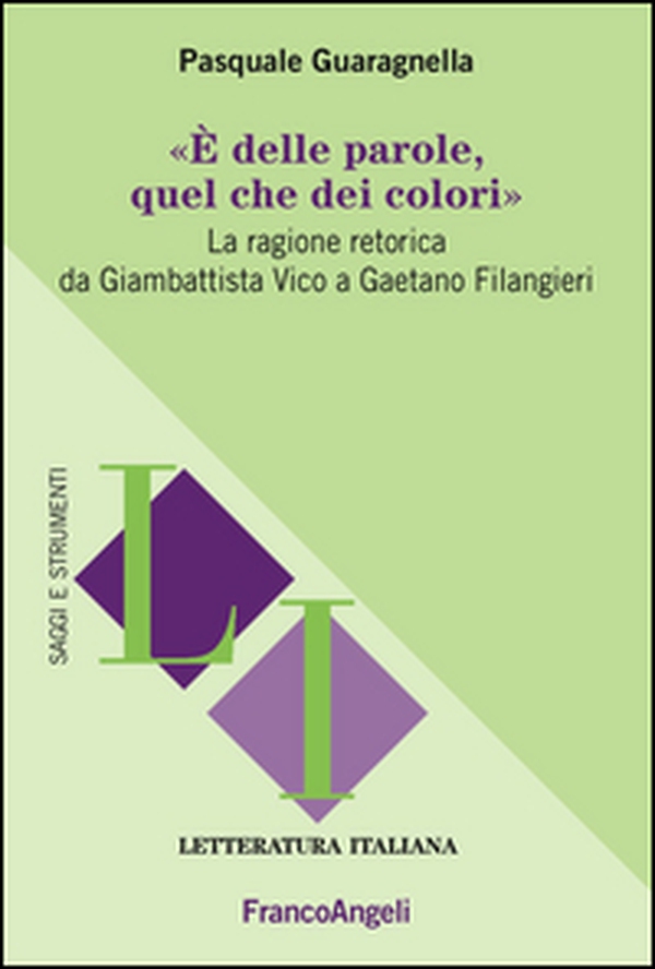 È delle parole, quel che dei colori. La ragione retorica da Giambattista Vico a Gaetano Filangieri - Librerie.coop È delle parole, quel che dei colori. La ragione retorica da Giambattista Vico a Gaetano Filangieri - Librerie.coop