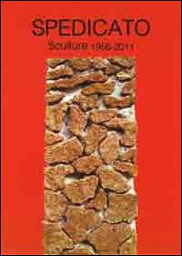 Spedicato. Sculture 1956-2011 - Librerie.coop