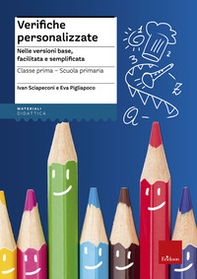 Verifiche personalizzate. Nelle versioni base, facilitata e semplificata. Classe 1ª della scuola primaria - Librerie.coop Verifiche personalizzate. Nelle versioni base, facilitata e semplificata. Classe 1ª della scuola primaria - Librerie.coop