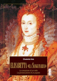 Elisabetta «la Sanguinaria». La creazione di un mito. La persecuzione di un popolo - Librerie.coop