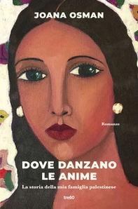 Dove danzano le anime. La storia della mia famiglia palestinese - Librerie.coop