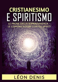 Cristianesimo e spiritismo. Le prove della sopravvivenza. Le comunicazioni con gli spiriti - Librerie.coop Cristianesimo e spiritismo. Le prove della sopravvivenza. Le comunicazioni con gli spiriti - Librerie.coop