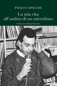 La mia vita all'ombra di un microfono - Librerie.coop