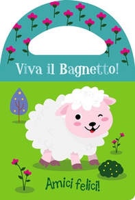 Amici felici! Viva il bagnetto! - Librerie.coop