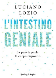 L'intestino geniale. La pancia parla. Il corpo risponde - Librerie.coop