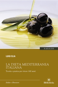 La dieta mediterranea italiana. Teoria e pratica per vivere 100 anni - Librerie.coop