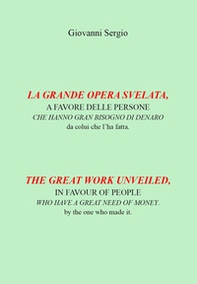 La grande opera svelata. A favore delle persone che hanno gran bisogno di denaro-The great work unveiled. In favour of people who have a great need of money - Librerie.coop