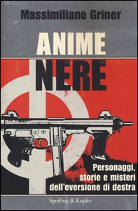 Anime nere. Personaggi, storie e misteri dell'eversione di destra - Librerie.coop