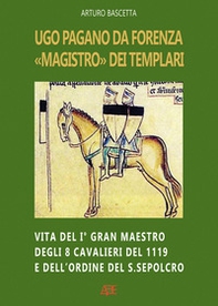 Ugo Pagano da Forenza magistro dei Templari: Vita del I° Gran maestro degli 8 Cavalieri del 1119 e dell'ordine del Santo Sepolcro - Librerie.coop Ugo Pagano da Forenza magistro dei Templari: Vita del I° Gran maestro degli 8 Cavalieri del 1119 e dell'ordine del Santo Sepolcro - Librerie.coop
