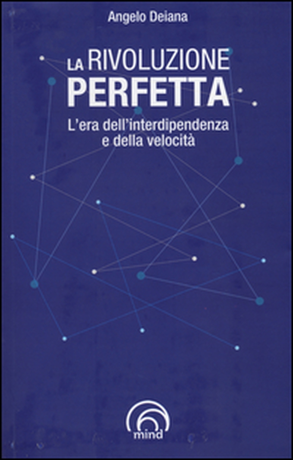 La rivoluzione perfetta. L'era dell'interdipendenza e della velocità - Librerie.coop La rivoluzione perfetta. L'era dell'interdipendenza e della velocità - Librerie.coop