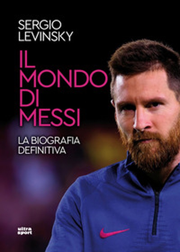 Il mondo di Messi. La biografia definitiva - Librerie.coop