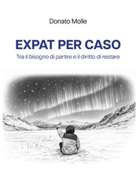 Expat per caso. Tra il bisogno di partire e il diritto di restare - Librerie.coop