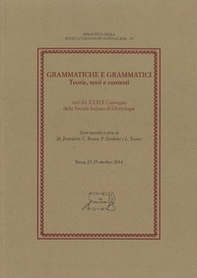 Grammatiche e grammatici. Teorie, testi e contesti. Atti del 39° Convegno della Società Italiana di Glottologia (Siena, 23-25 ottobre 2014) - Librerie.coop