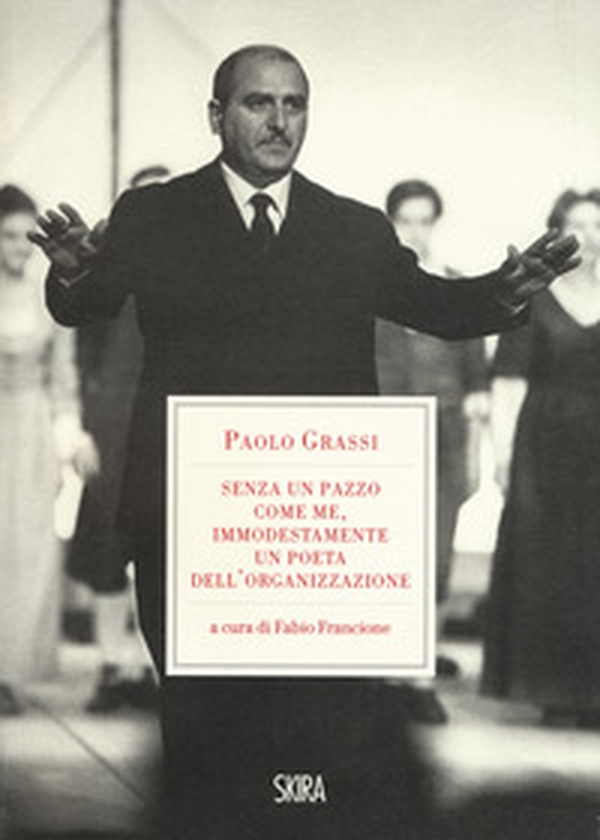 «Senza un pazzo come me, immodestamente un poeta dell'organizzazione». 1919-1981 - Librerie.coop «Senza un pazzo come me, immodestamente un poeta dell'organizzazione». 1919-1981 - Librerie.coop